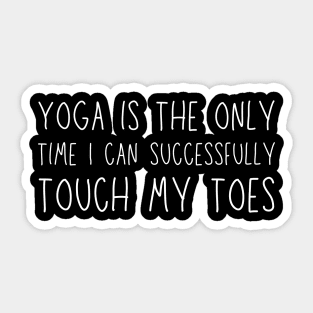 Yoga is the only time I can successfully touch my toes Sticker